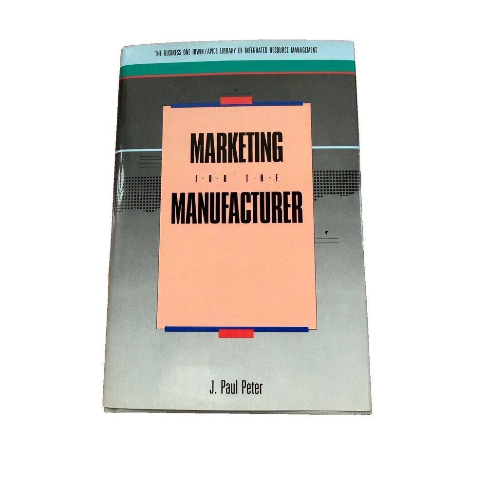 Marketing for the Manufacturer by J. Paul Peter Hardcover w/Dust Jacket